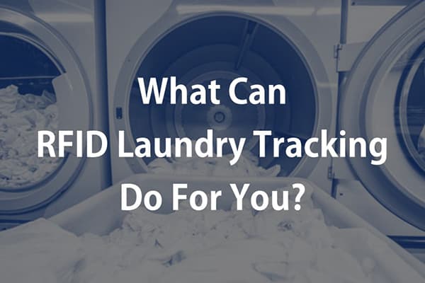 What Can RFID Laundry Tracking Do For You